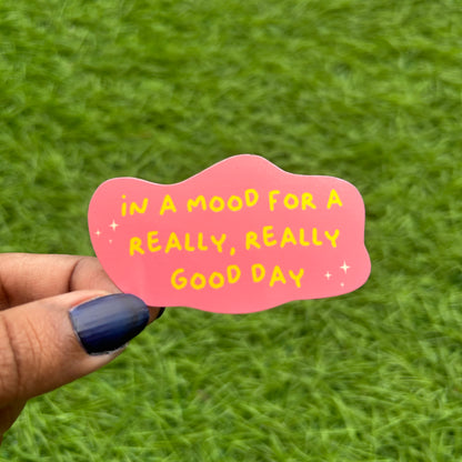 In Mood for a Really Good Day - Sticker