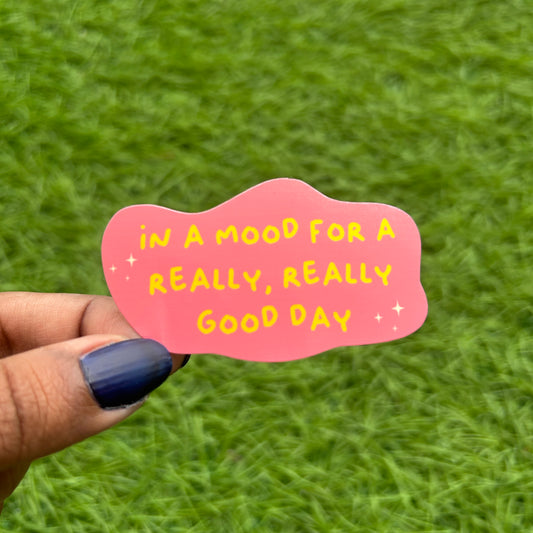 In Mood for a Really Good Day - Sticker
