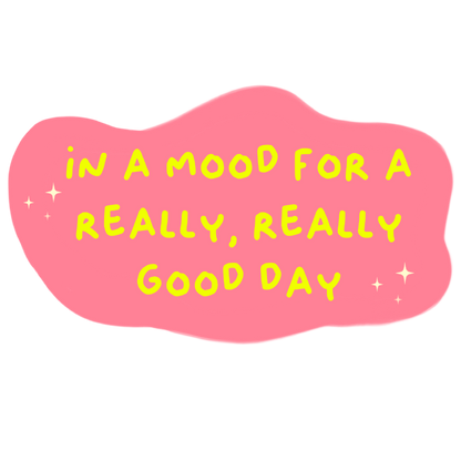 In Mood for a Really Good Day - Sticker